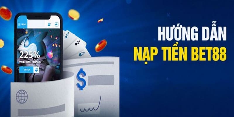 Hướng dẫn nạp tiền 88bet vô cùng chi tiết để mọi người dùng đều có thể làm được