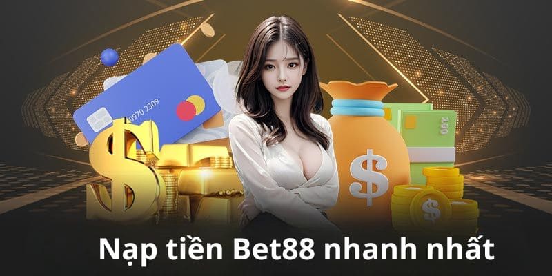 Tốc độ nhanh là ưu điểm hàng đầu mà nạp tiền bet88 mang lại