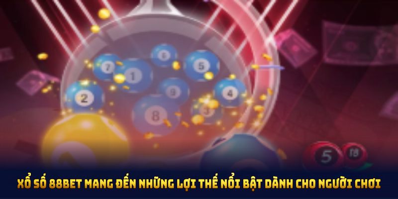 Xổ số 88BET với các loại hình cược đa dạng và đầy thú vị